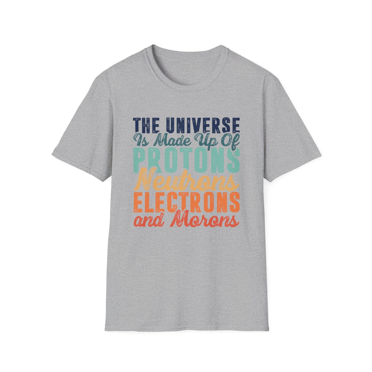 The Universe is Made Up of Protons, Neutrons, and Morons Men's Softstyle T-Shirt