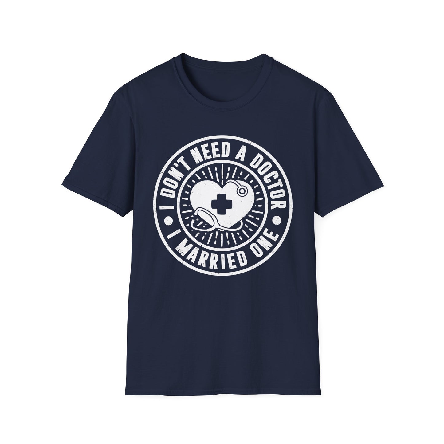I Don't Need a Doctor I Married One Men's Softstyle T-Shirt