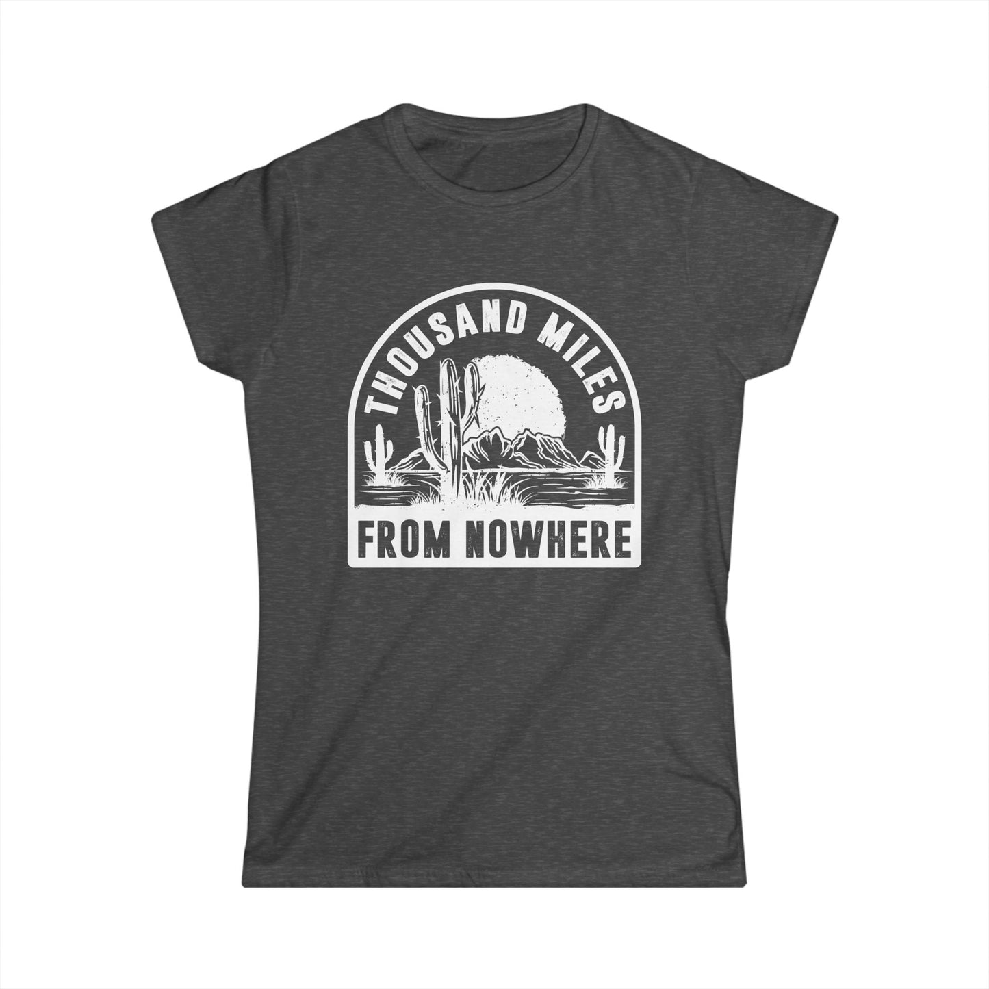 Thousand Miles from Nowhere Women's Softstyle T-Shirt