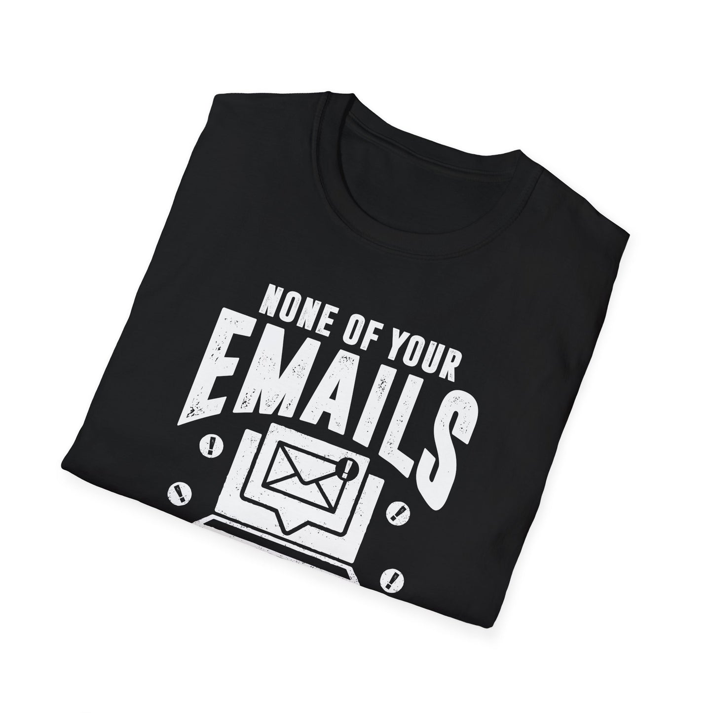 None Of Your Emails Are Finding Me Well Men's Softstyle T-Shirt