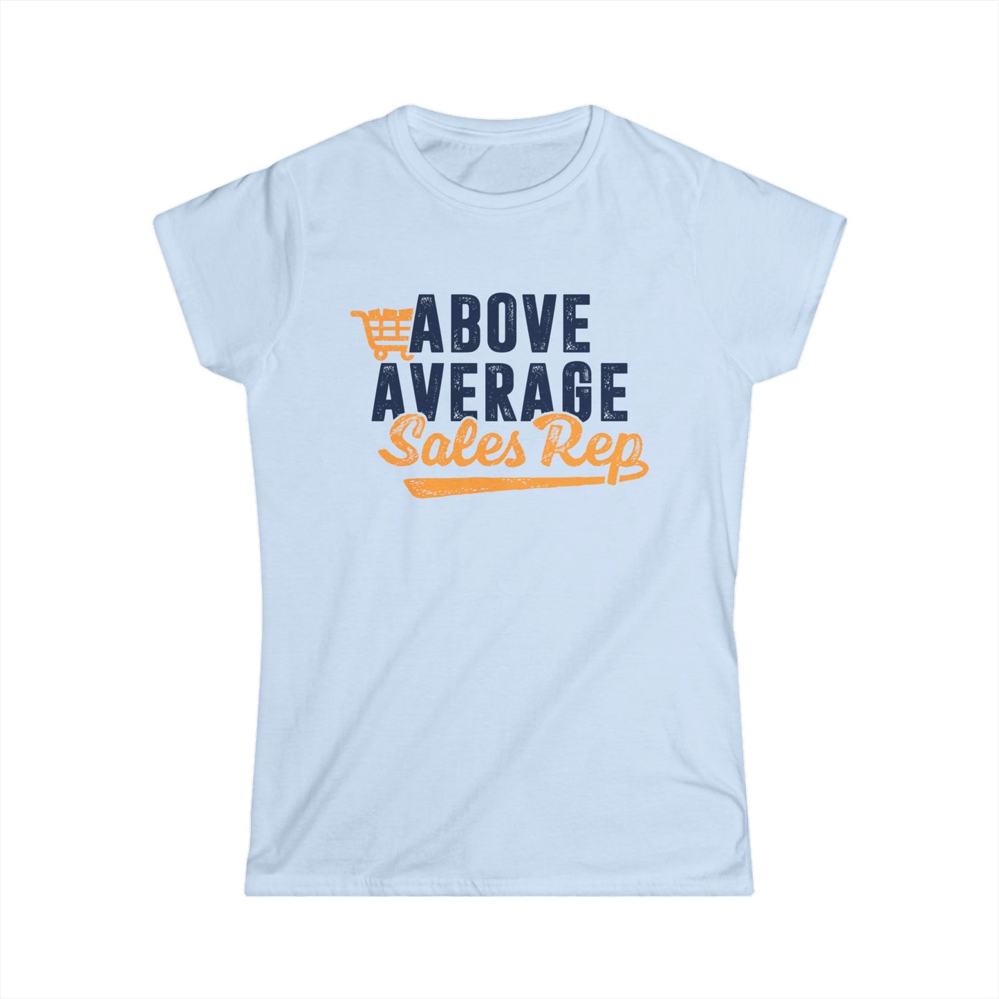 Above Average Sales Rep Women's Softstyle T-Shirt