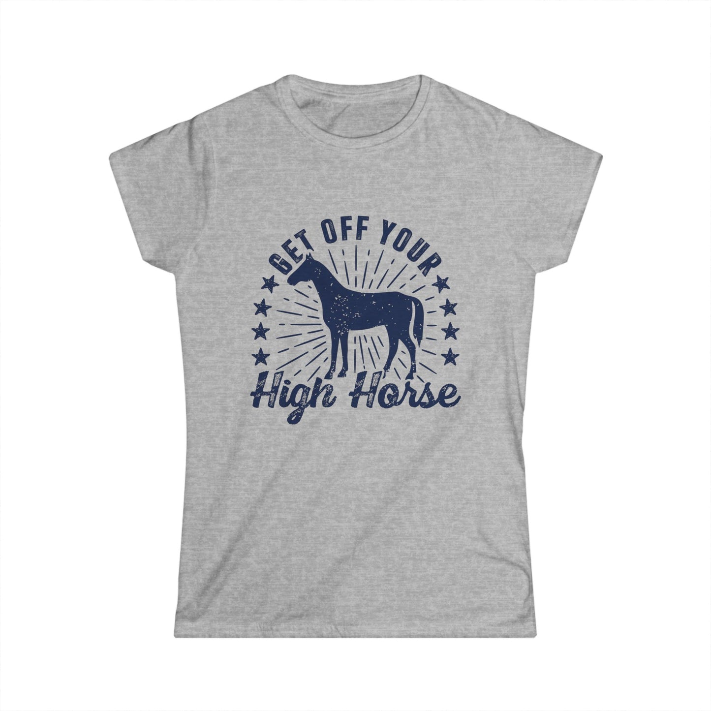 Get off your High Horse Women's Softstyle T-Shirt