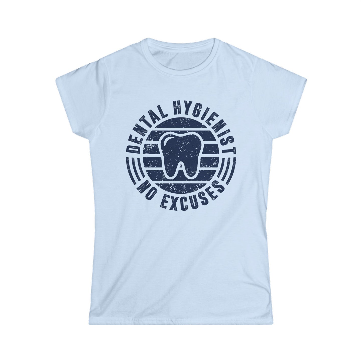 Dental Hygienist - No Excuses Women's Softstyle T-Shirt