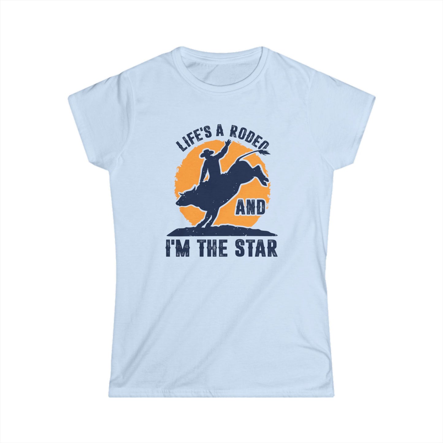 Life's a Rodeo and I'm the Star Women's Softstyle T-Shirt