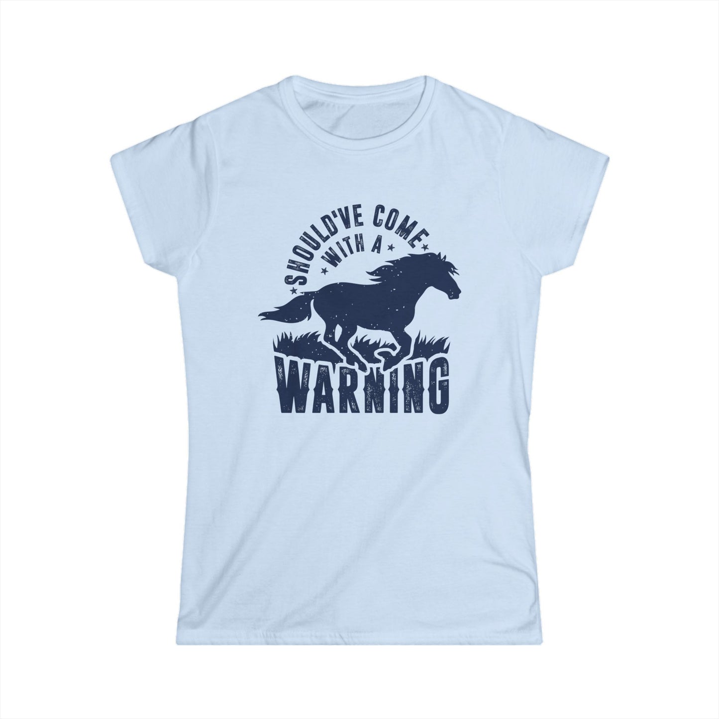 Should've Come with a Warning Women's Softstyle T-Shirt