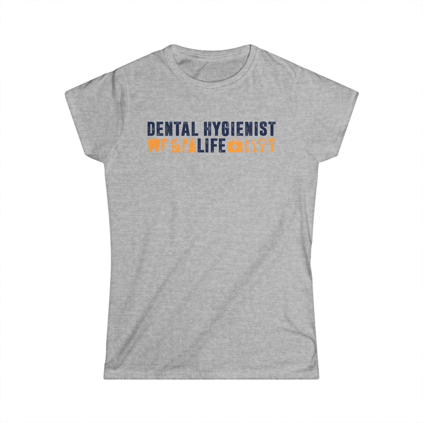 Dental Hygienist Life Women's Softstyle T-Shirt