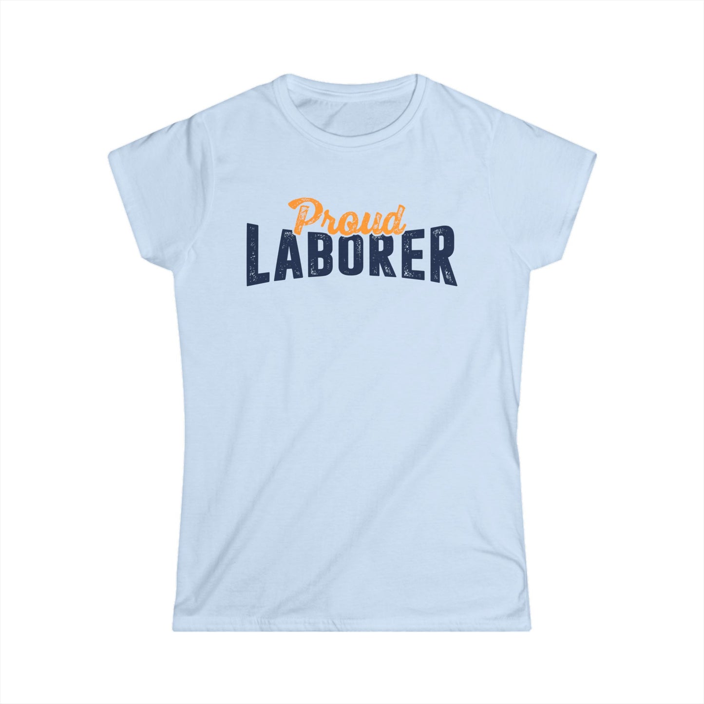 Proud Laborer Women's Softstyle T-Shirt