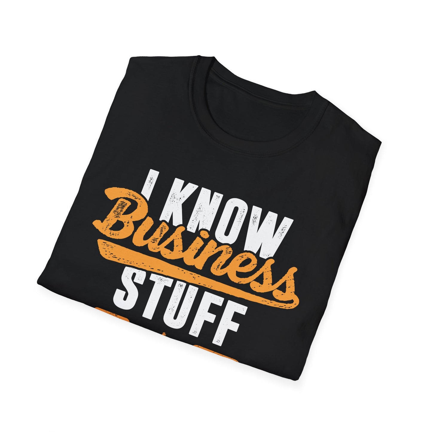 I Know Business Stuff Men's Softstyle T-Shirt