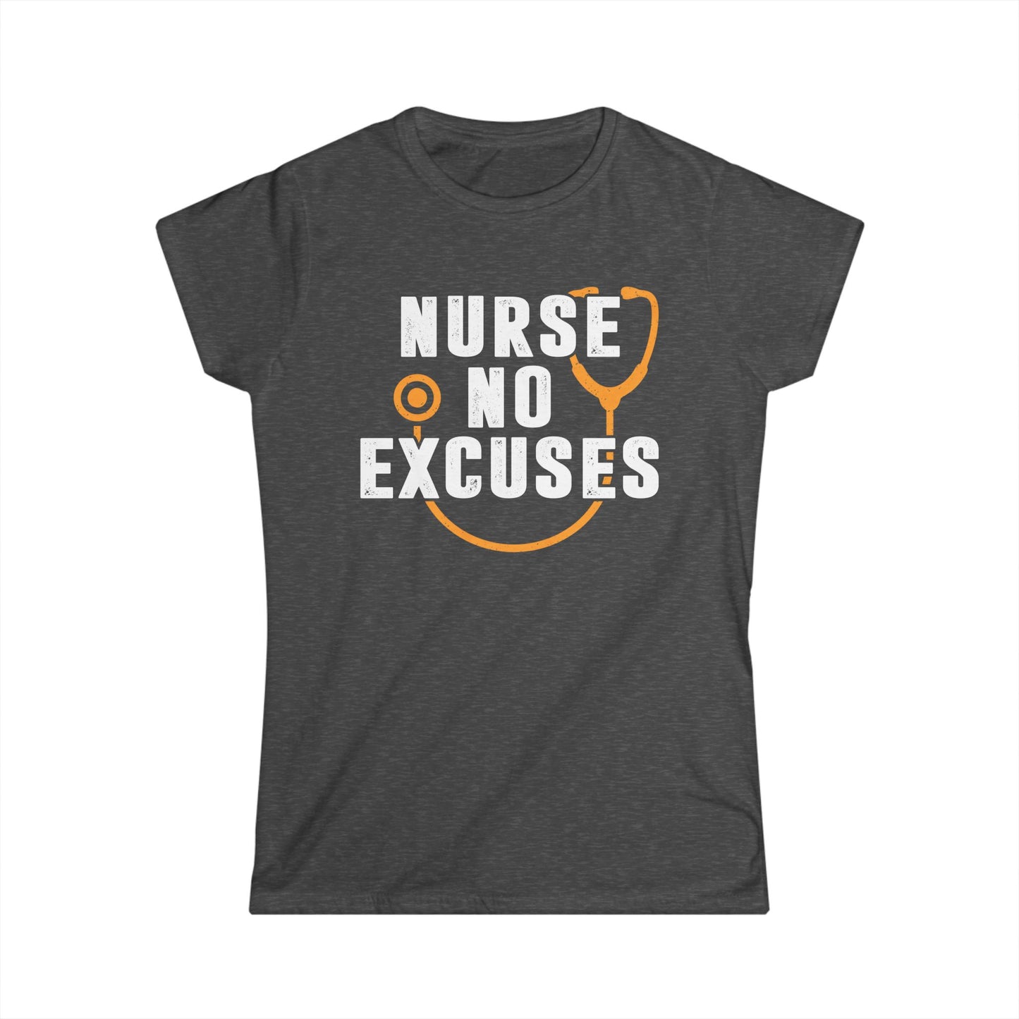 Nurse No Excuses Women's Softstyle T-Shirt