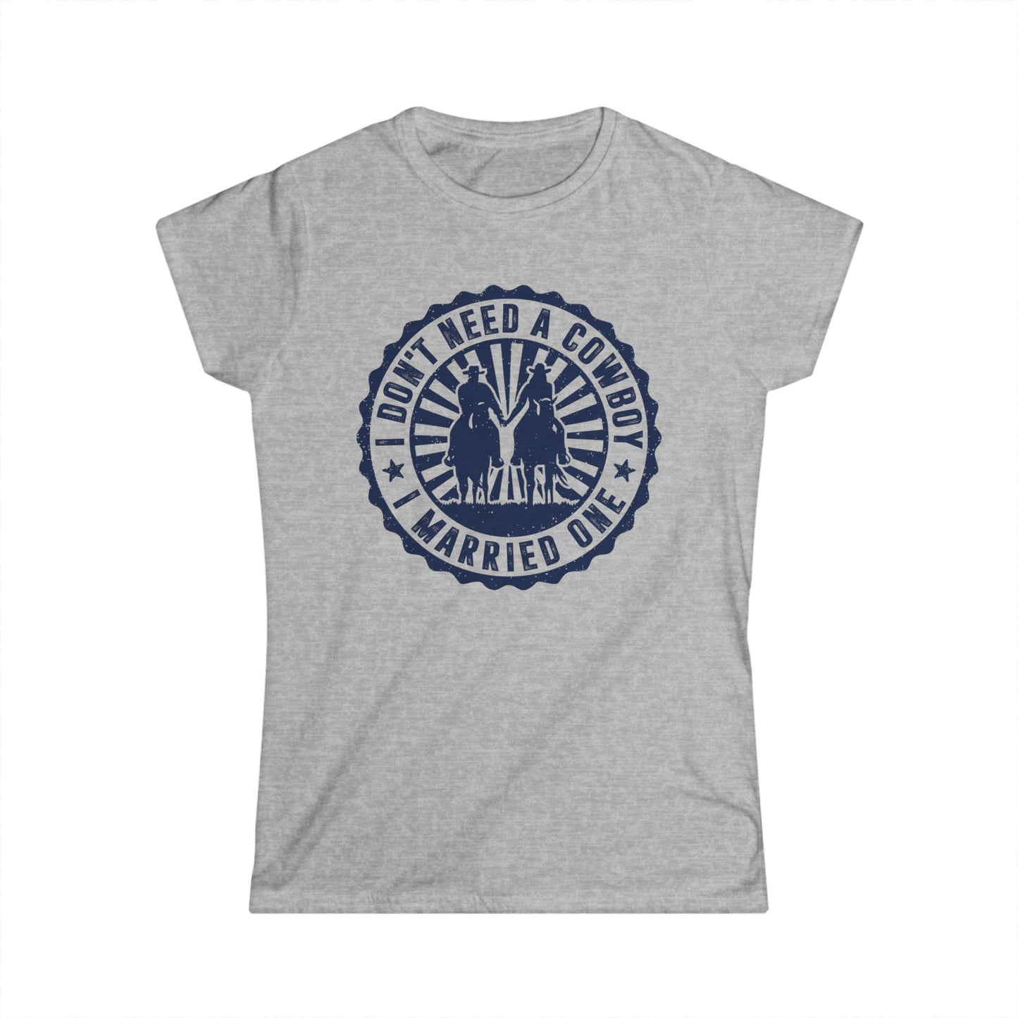 I Don't Need a Cowboy I Married One Women's Softstyle T-Shirt
