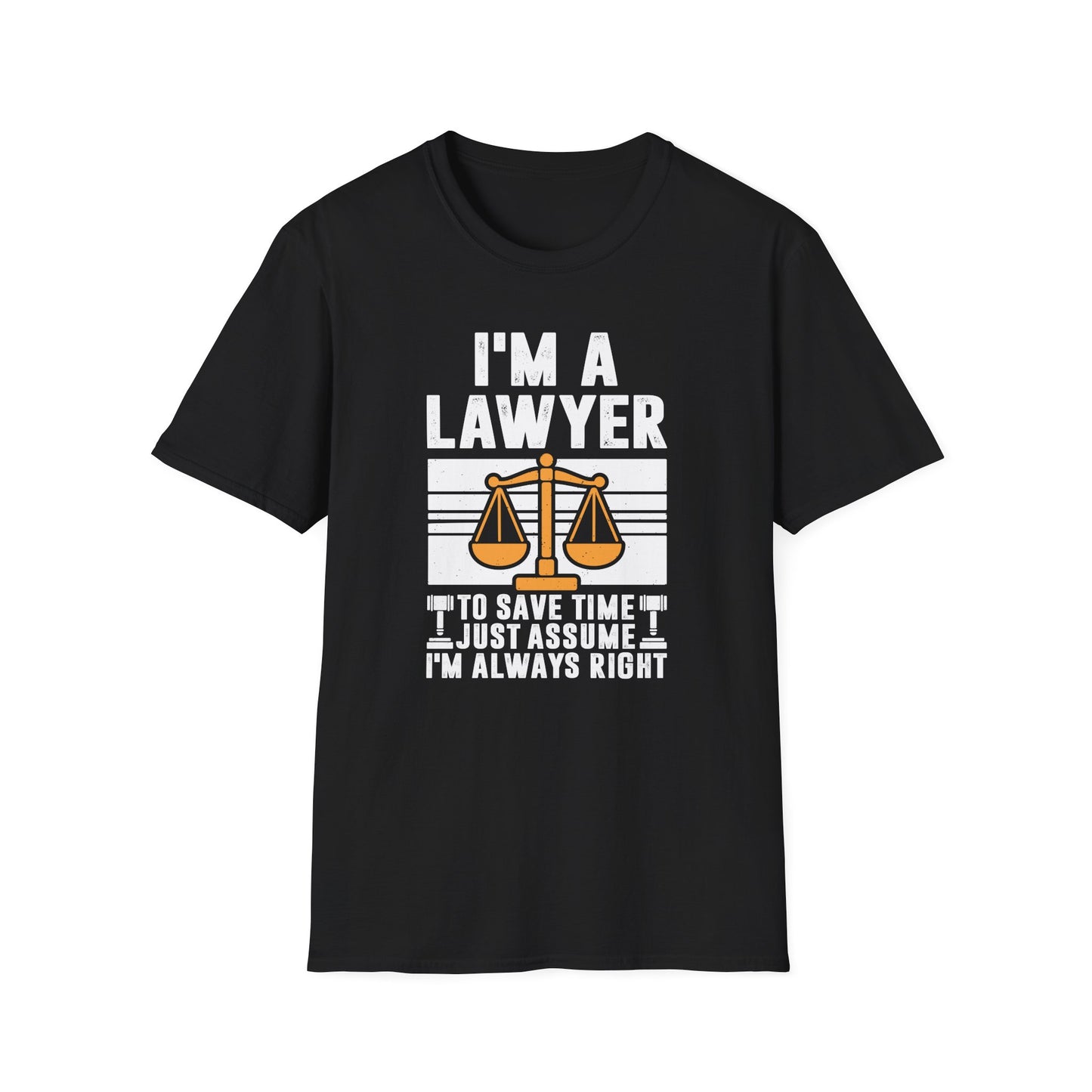 I'm a Lawyer - To Save Time Just Assume I'm Always Right Men's Softstyle T-Shirt