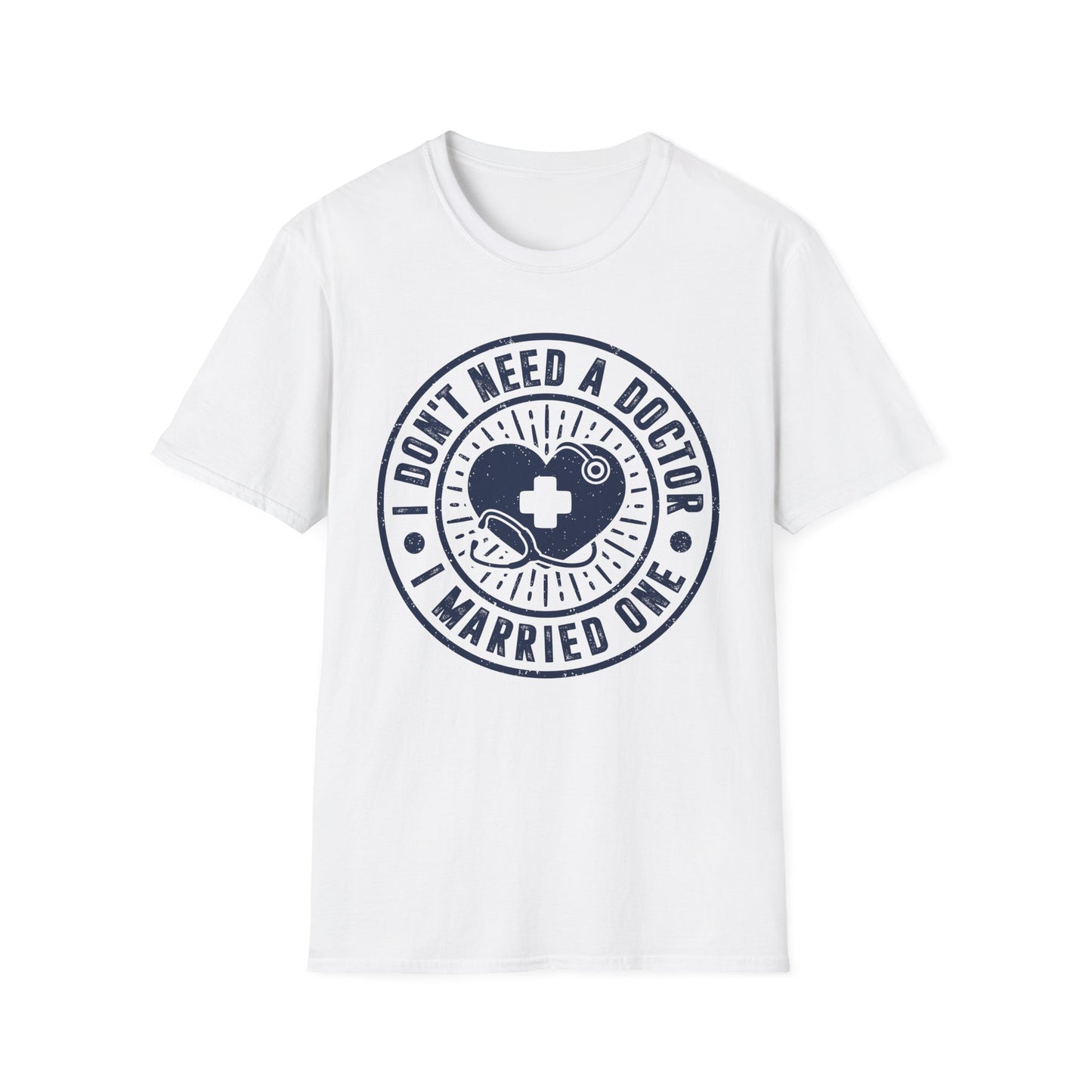 I Don't Need a Doctor I Married One Men's Softstyle T-Shirt
