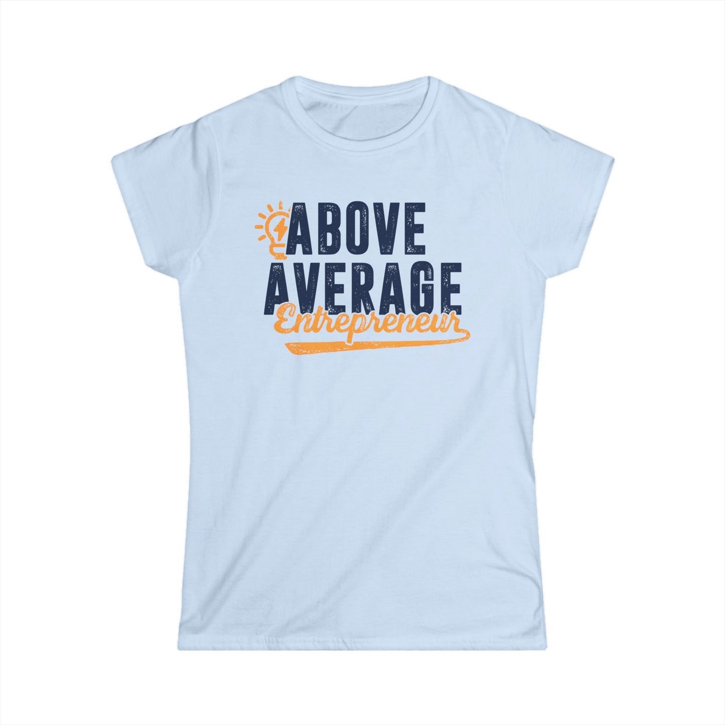 Above Average Entrepreneur Women's Softstyle T-Shirt