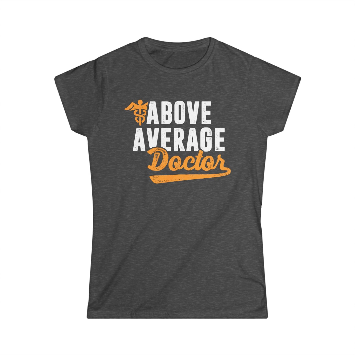 Above Average Doctor Women's Softstyle T-Shirt