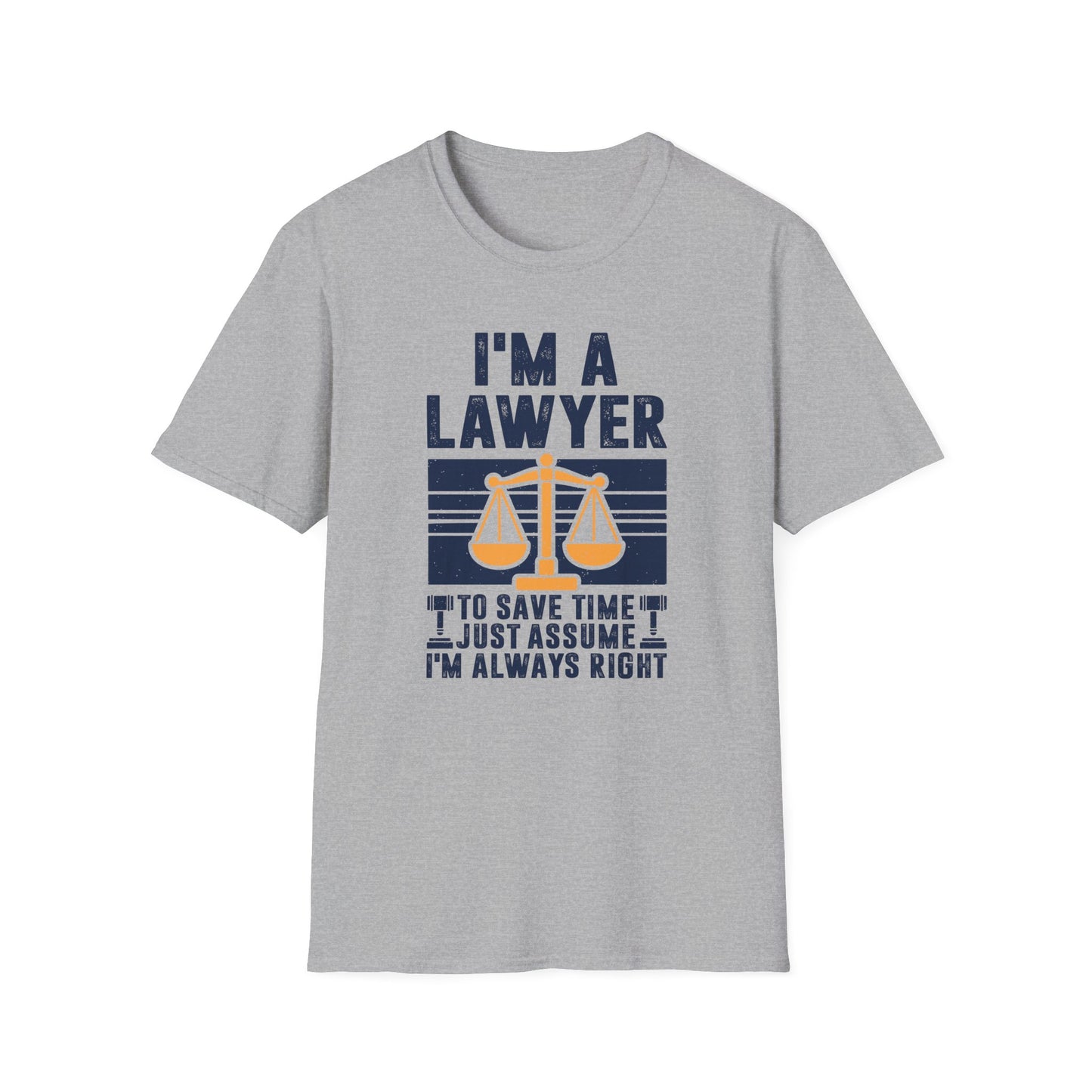I'm a Lawyer - To Save Time Just Assume I'm Always Right Men's Softstyle T-Shirt