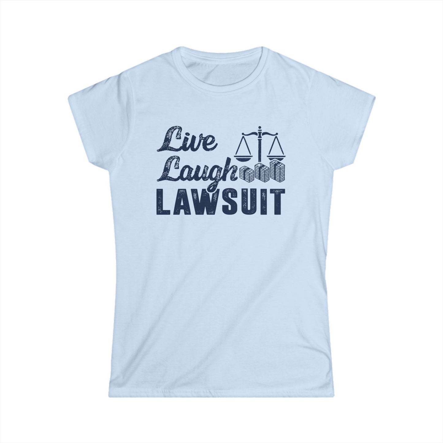 Live Laugh Lawsuit Women's Softstyle T-Shirt