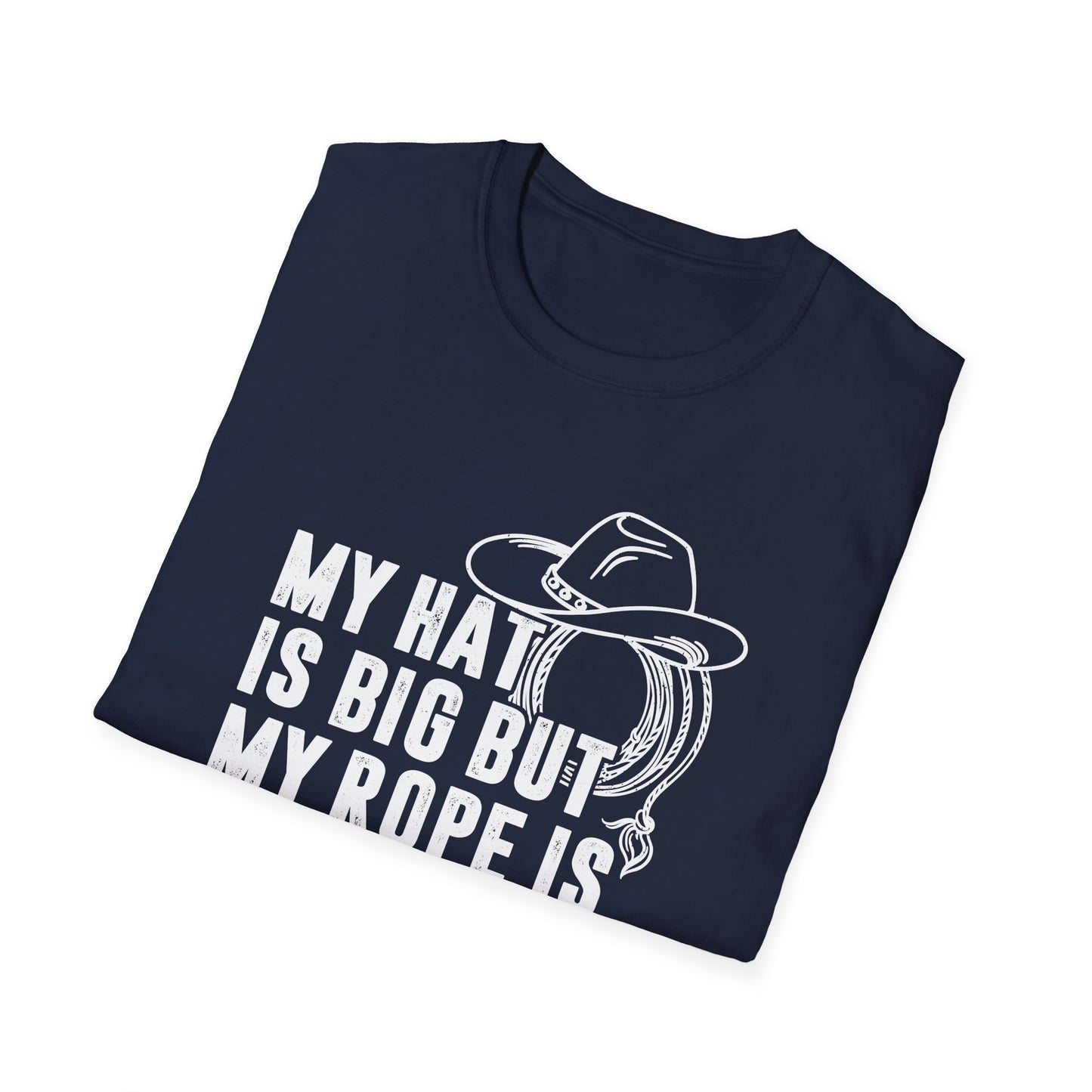 My Hat is Big but My Rope is Bigger Men's Softstyle T-Shirt