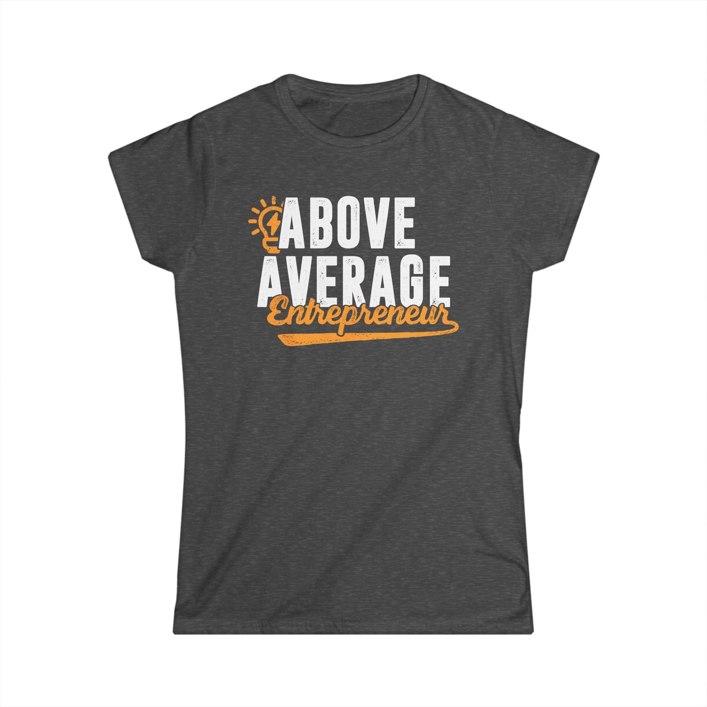 Above Average Entrepreneur Women's Softstyle T-Shirt