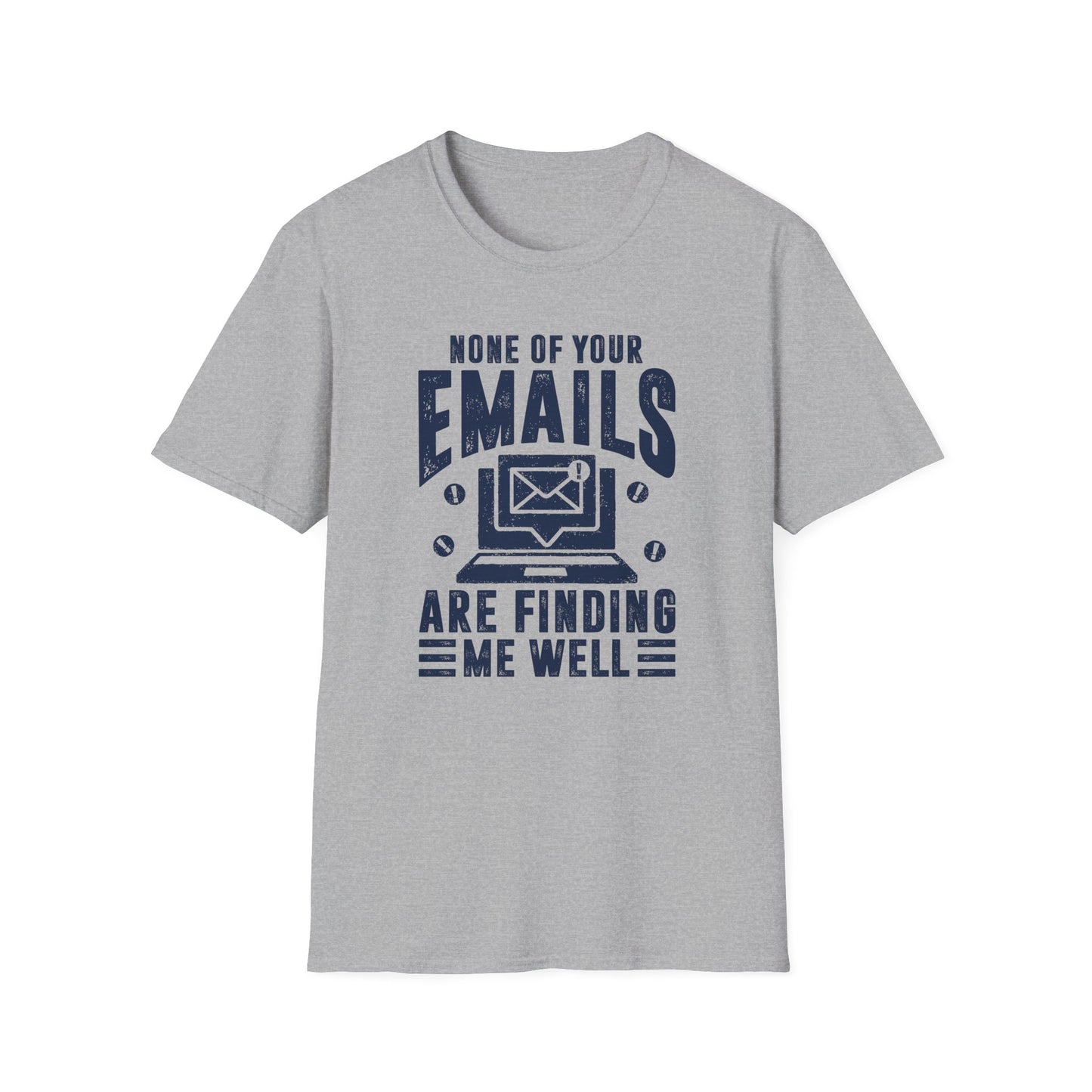 None Of Your Emails Are Finding Me Well Men's Softstyle T-Shirt