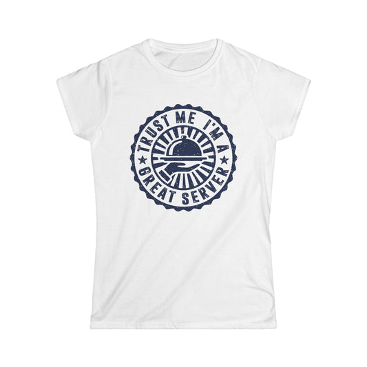 Trust Me I'm A Great Server Women's Softstyle T-Shirt