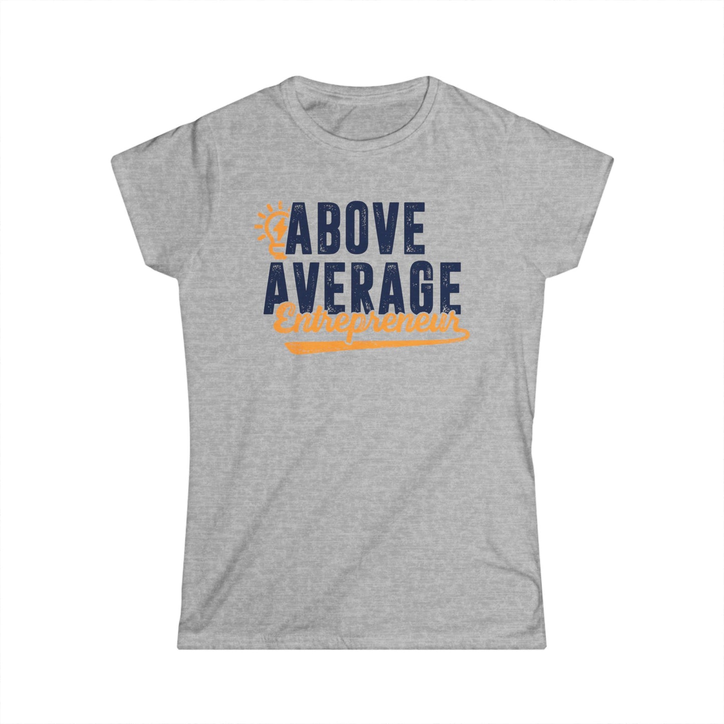 Above Average Entrepreneur Women's Softstyle T-Shirt