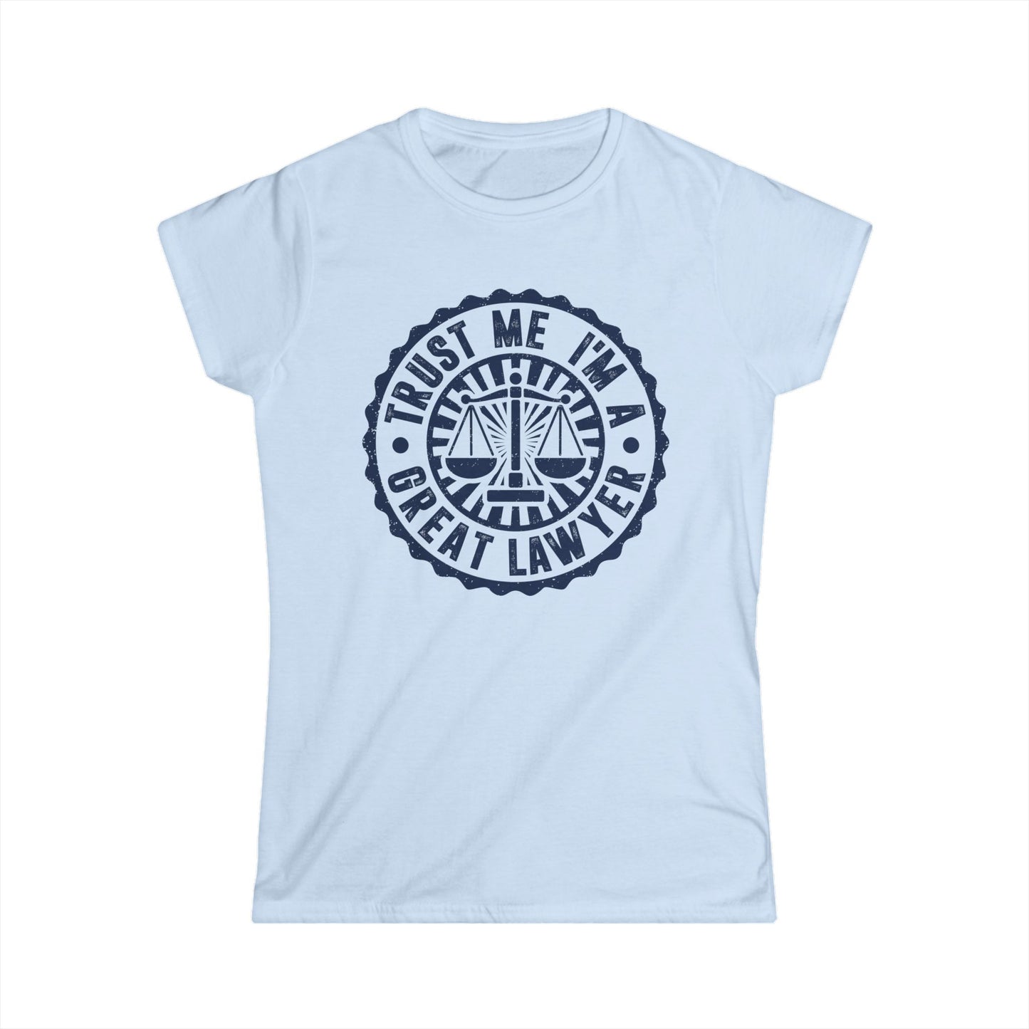Trust Me I'm a Great Lawyer Women's Softstyle T-Shirt