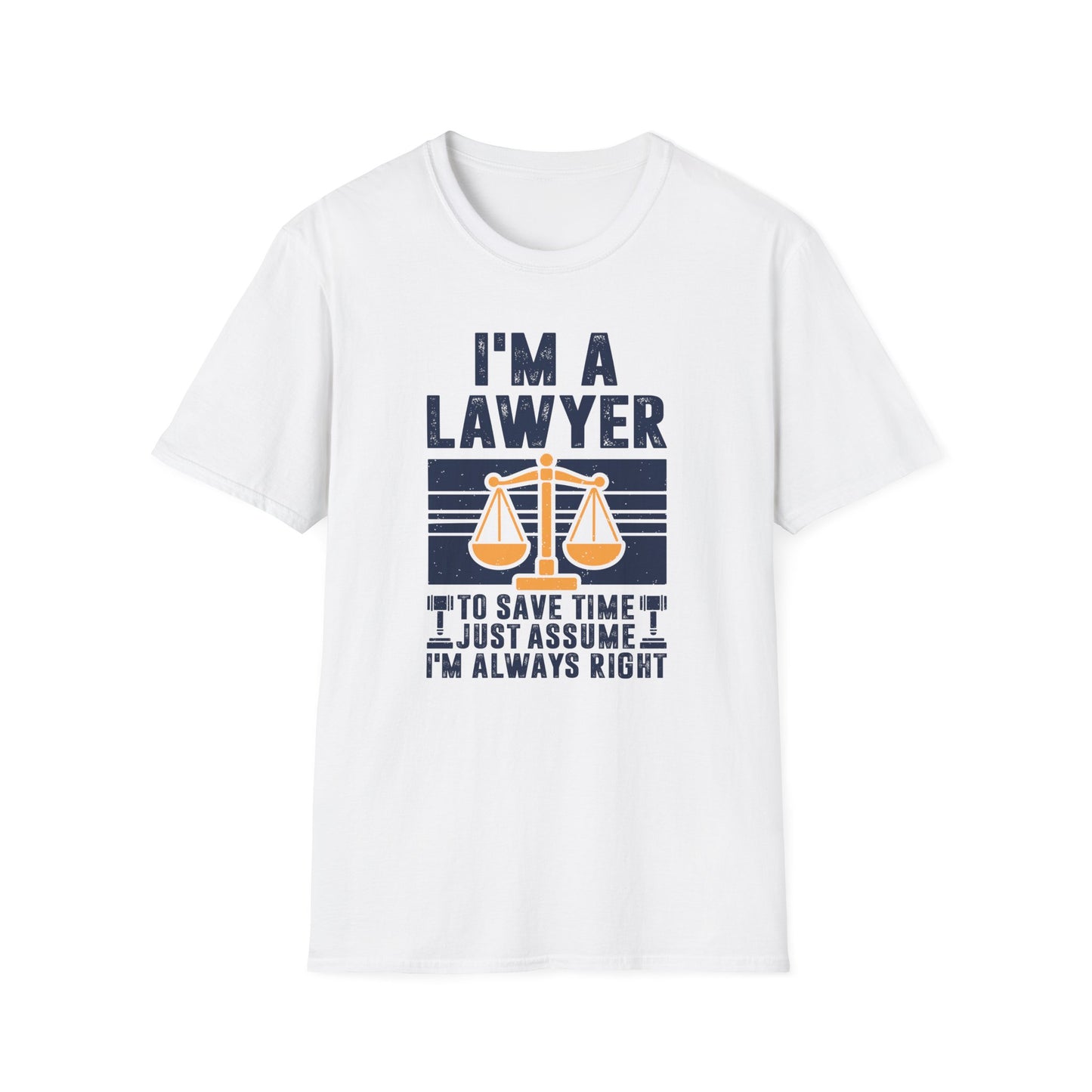 I'm a Lawyer - To Save Time Just Assume I'm Always Right Men's Softstyle T-Shirt