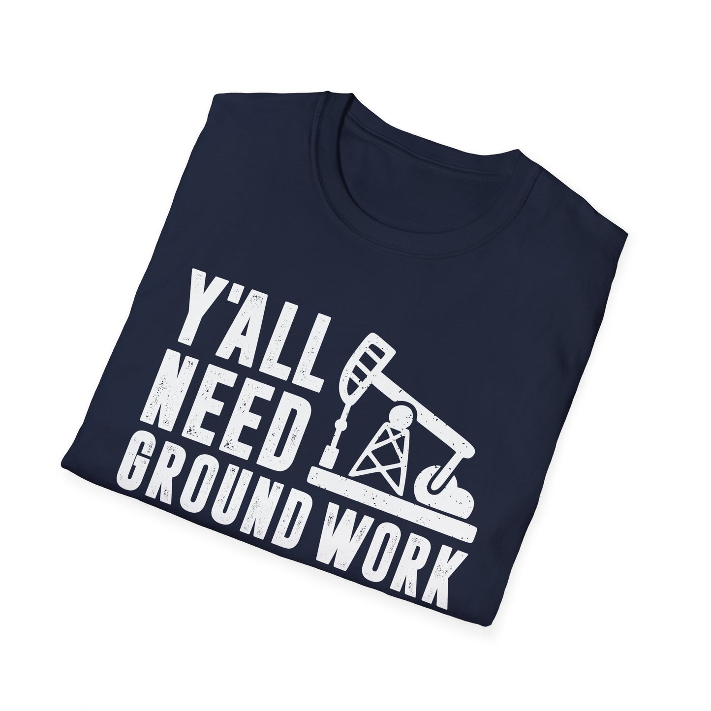 Y'all Need Ground Work Men's Softstyle T-Shirt