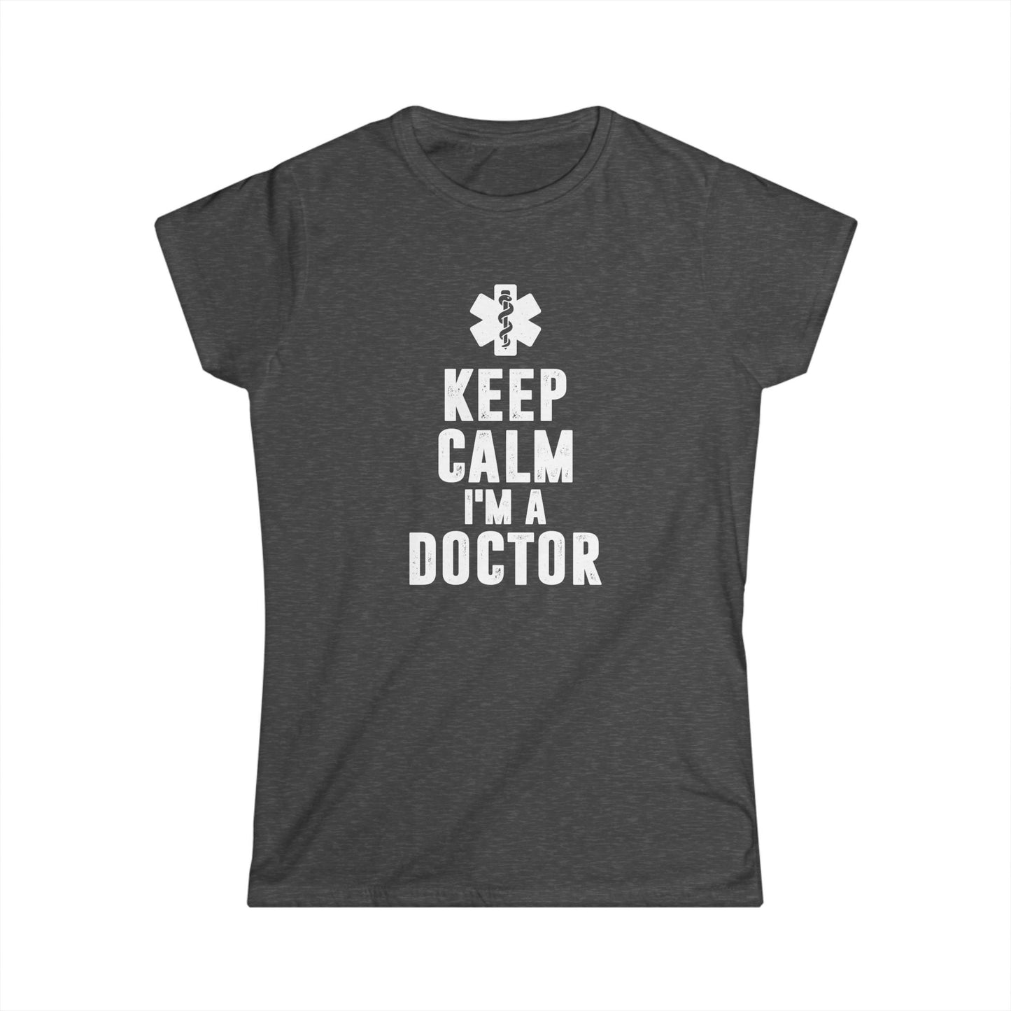 Keep Calm I'm a Doctor Women's Softstyle T-Shirt
