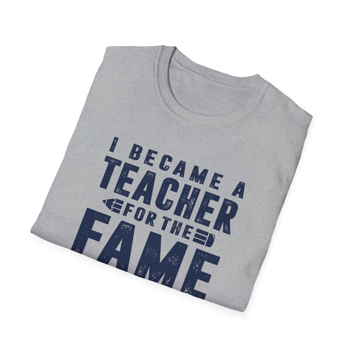 I Became a Teacher for the Fame & Fortune Men's Softstyle T-Shirt