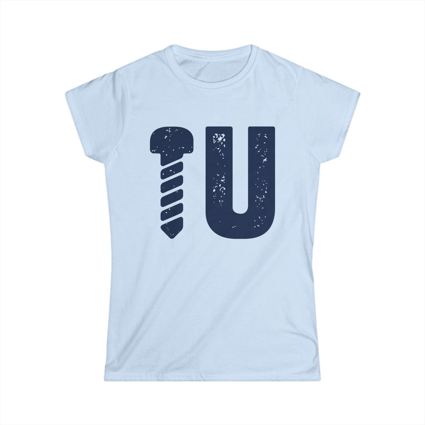 Screw U Women's Softstyle T-Shirt