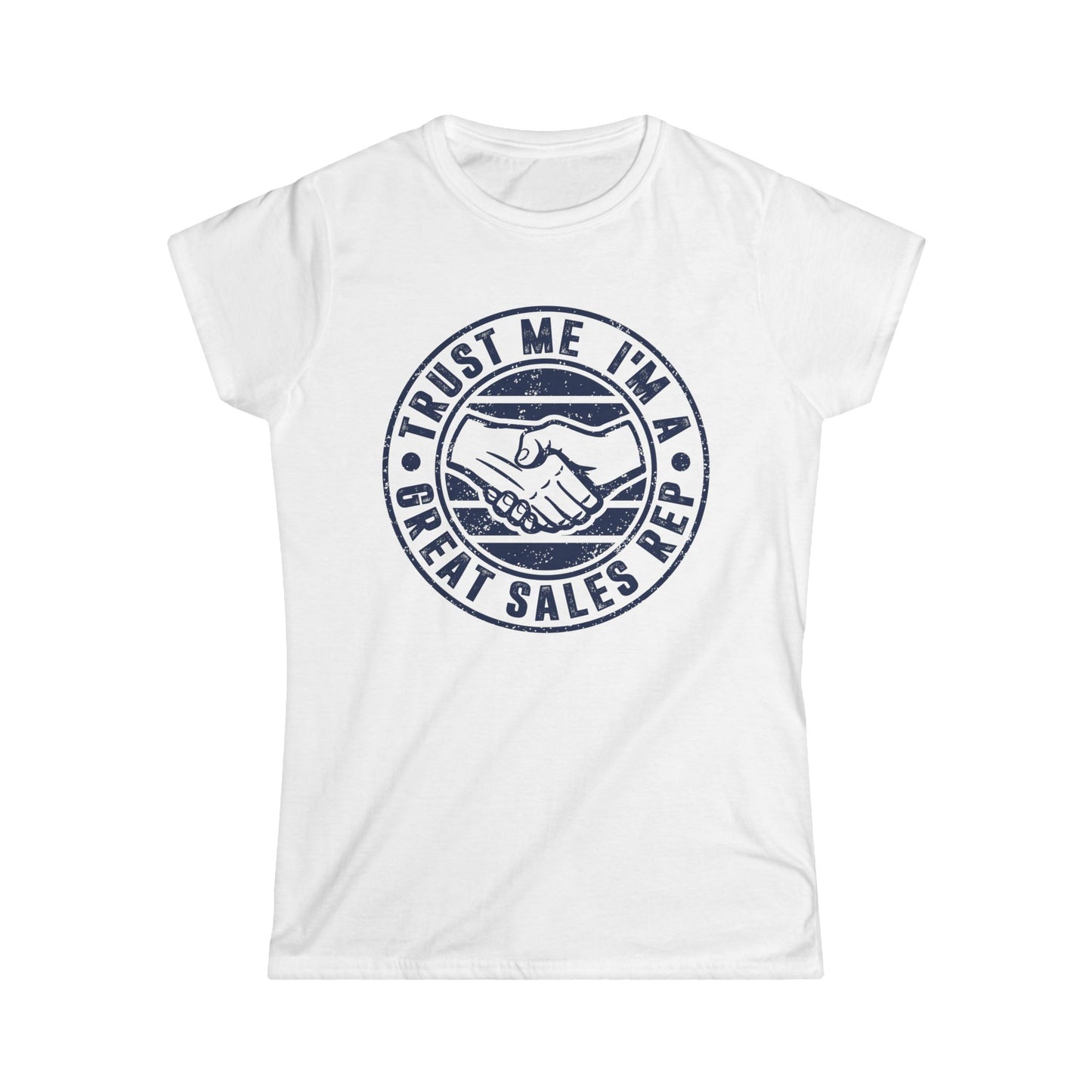 Trust Me I'm a Great Rep Women's Softstyle T-Shirt