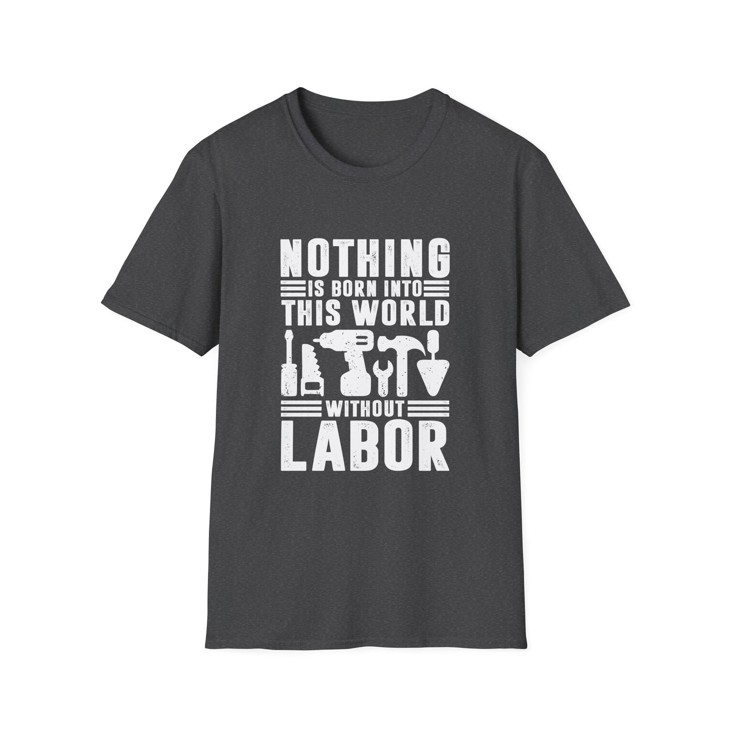 Nothing is Born Into This World Without Labor Men's Softstyle T-Shirt