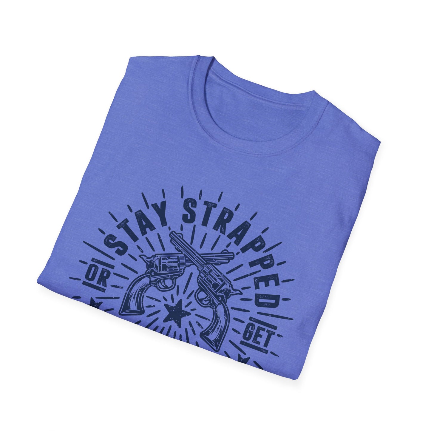 Stay Strapped or Get Clapped Men's  Softstyle T-Shirt