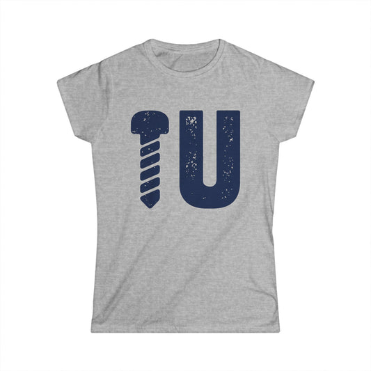 Screw U Women's Softstyle T-Shirt