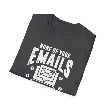 None Of Your Emails Are Finding Me Well Men's Softstyle T-Shirt