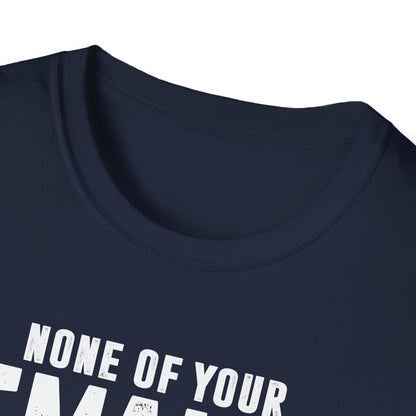 None Of Your Emails Are Finding Me Well Men's Softstyle T-Shirt