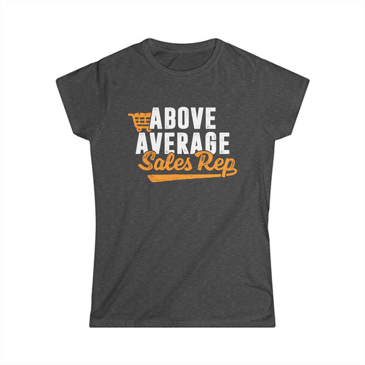 Above Average Sales Rep Women's Softstyle T-Shirt