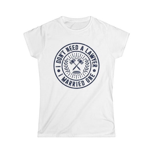 I Don't Need a Lawyer I Married One Women's Softstyle T-Shirt