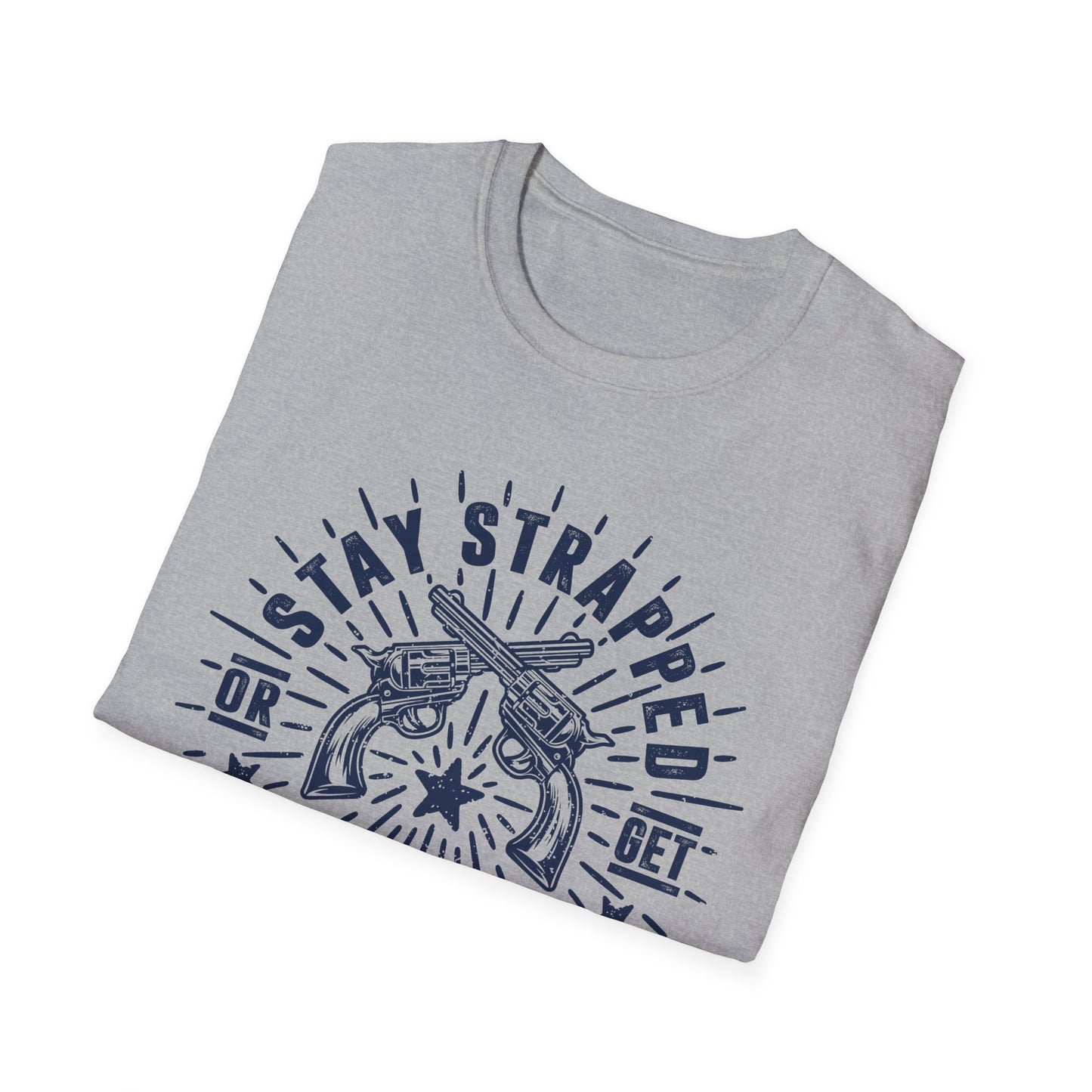 Stay Strapped or Get Clapped Men's  Softstyle T-Shirt