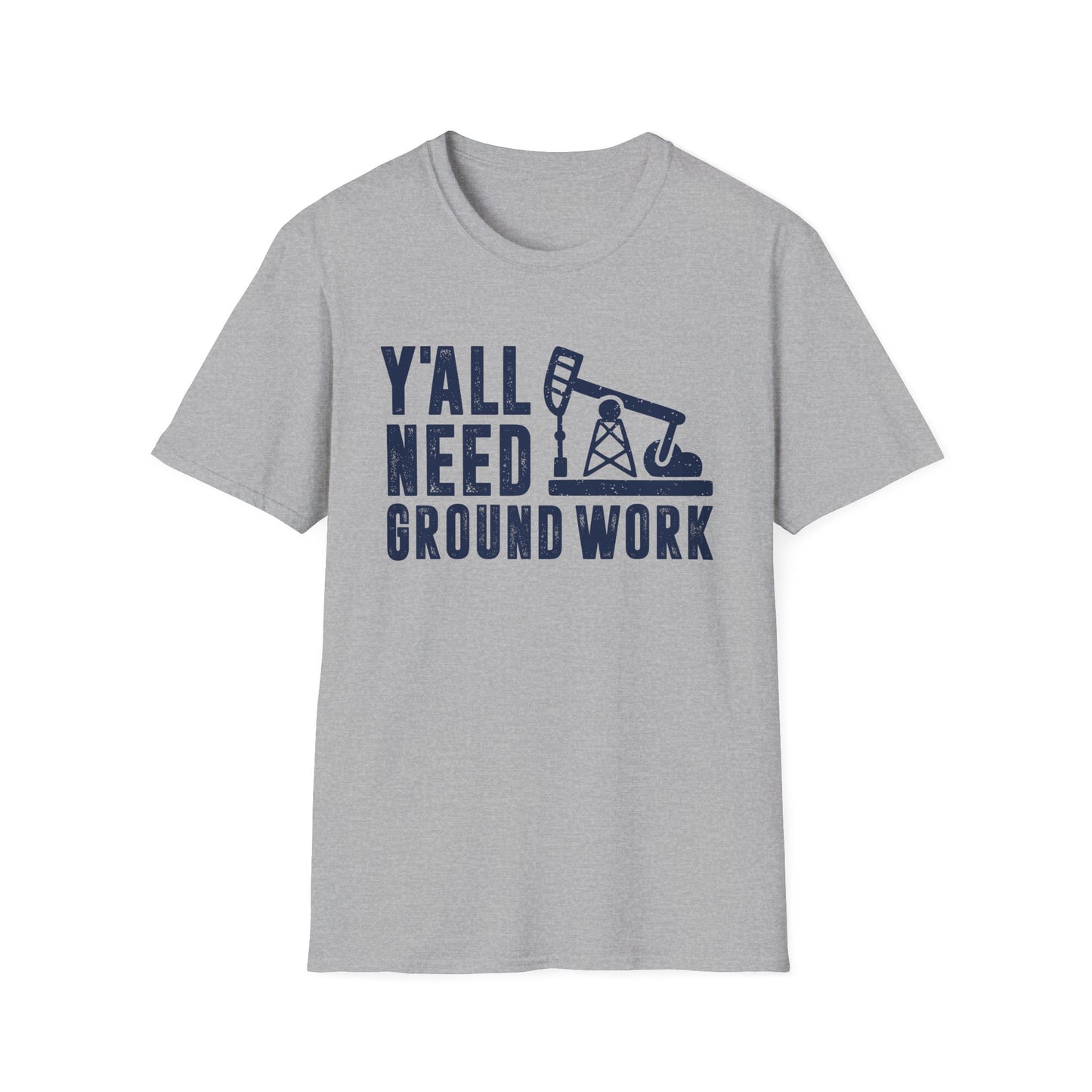 Y'all Need Ground Work Men's  Softstyle T-Shirt
