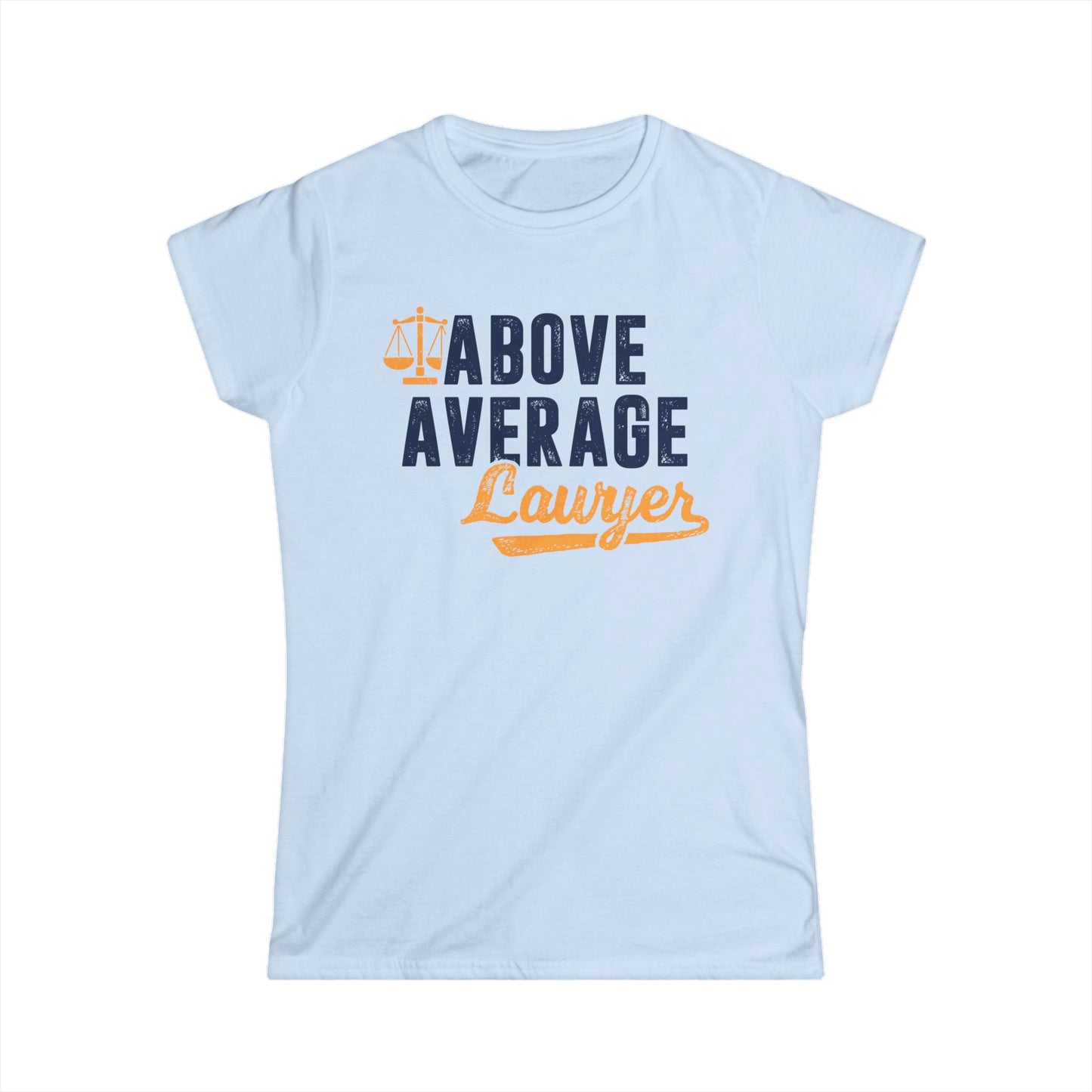 Above Average Lawyer Women's Softstyle T-Shirt
