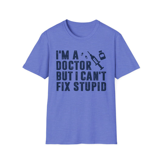 I'm a Doctor But I Can't Fix Stupid Men's  Softstyle T-Shirt