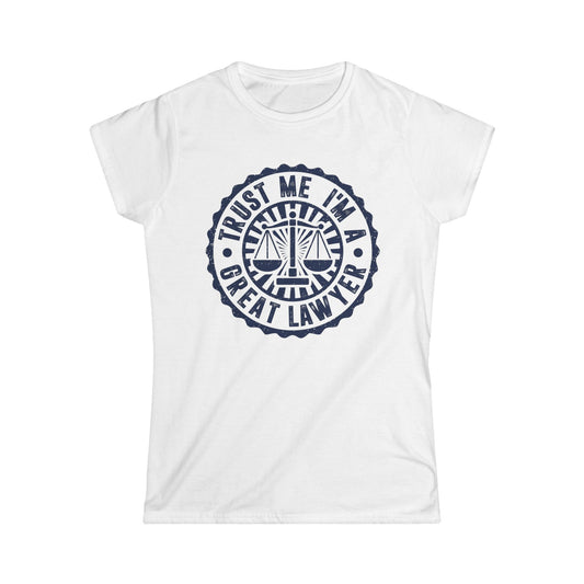 Trust Me I'm a Great Lawyer Women's Softstyle T-Shirt