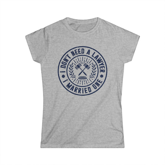 I Don't Need a Lawyer I Married One Women's Softstyle T-Shirt