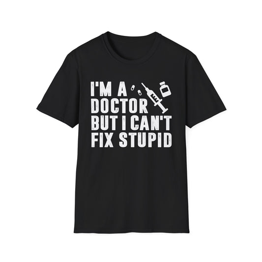 I'm a Doctor But I Can't Fix Stupid Men's  Softstyle T-Shirt