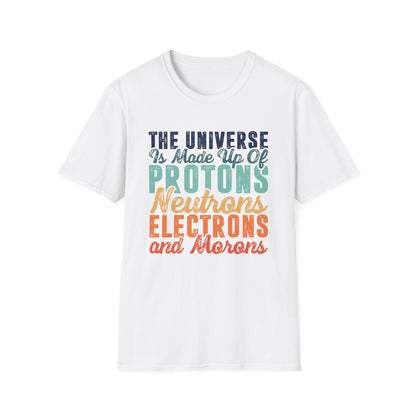 The Universe is Made Up of Protons, Neutrons, and Morons Men's  Softstyle T-Shirt