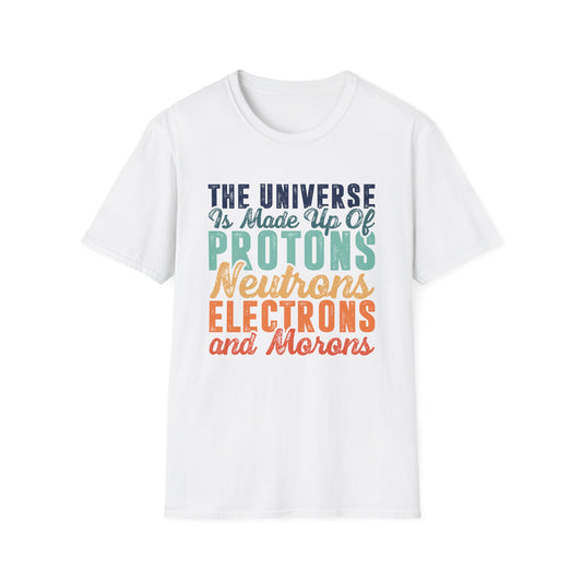 The Universe is Made Up of Protons, Neutrons, and Morons Men's  Softstyle T-Shirt