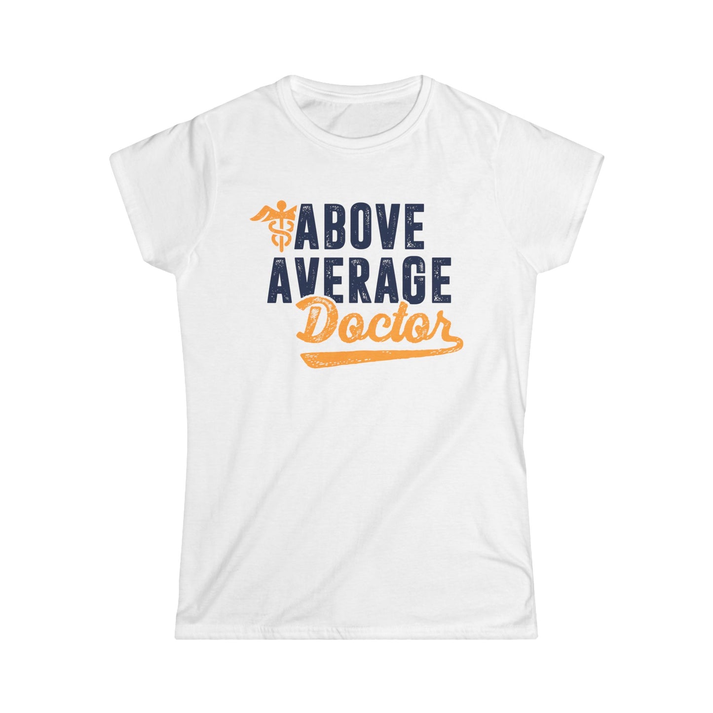 Above Average Doctor Women's Softstyle T-Shirt
