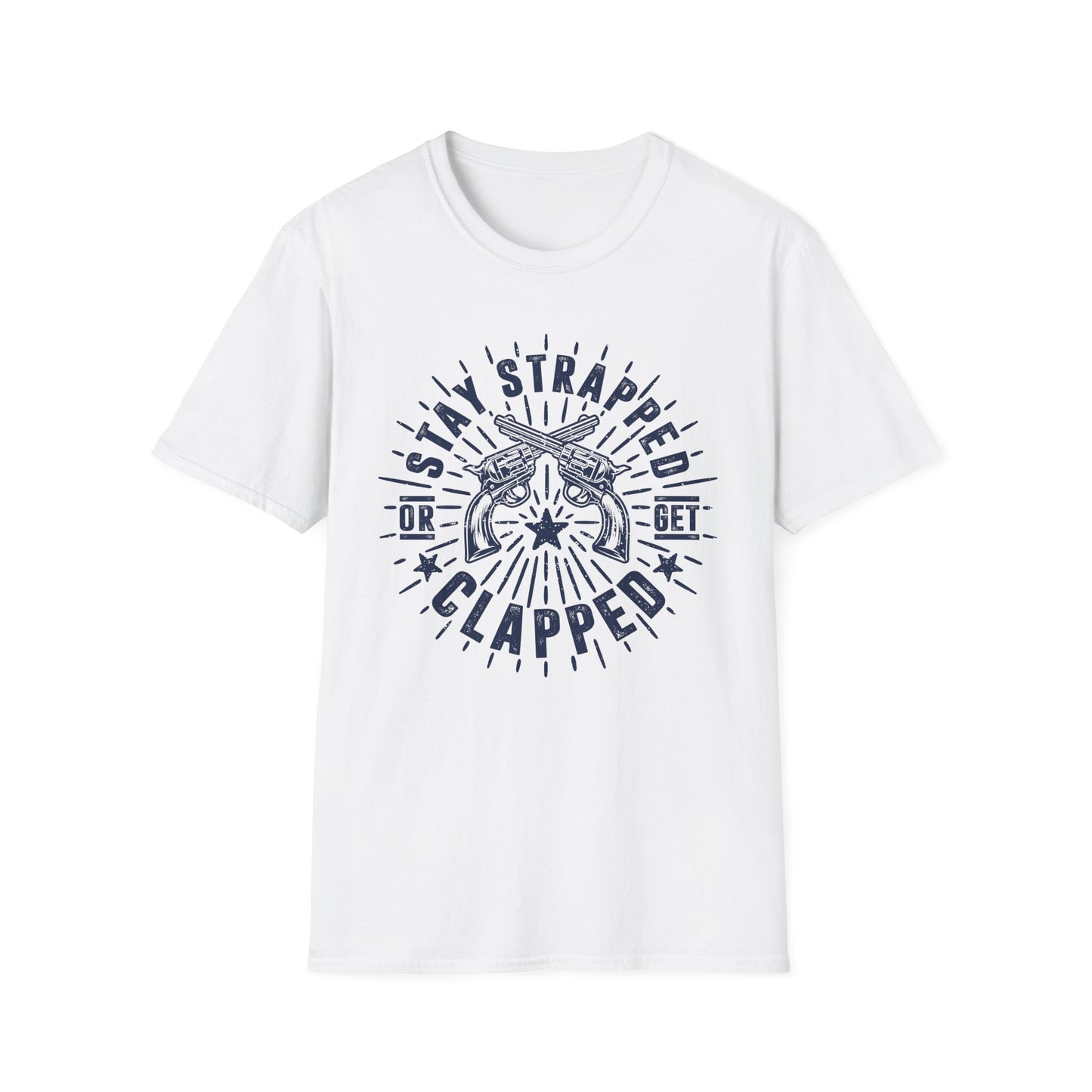 Stay Strapped or Get Clapped Men's  Softstyle T-Shirt